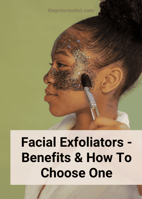 What Is An Exfoliator Benefits & How To Choose One The Princientist